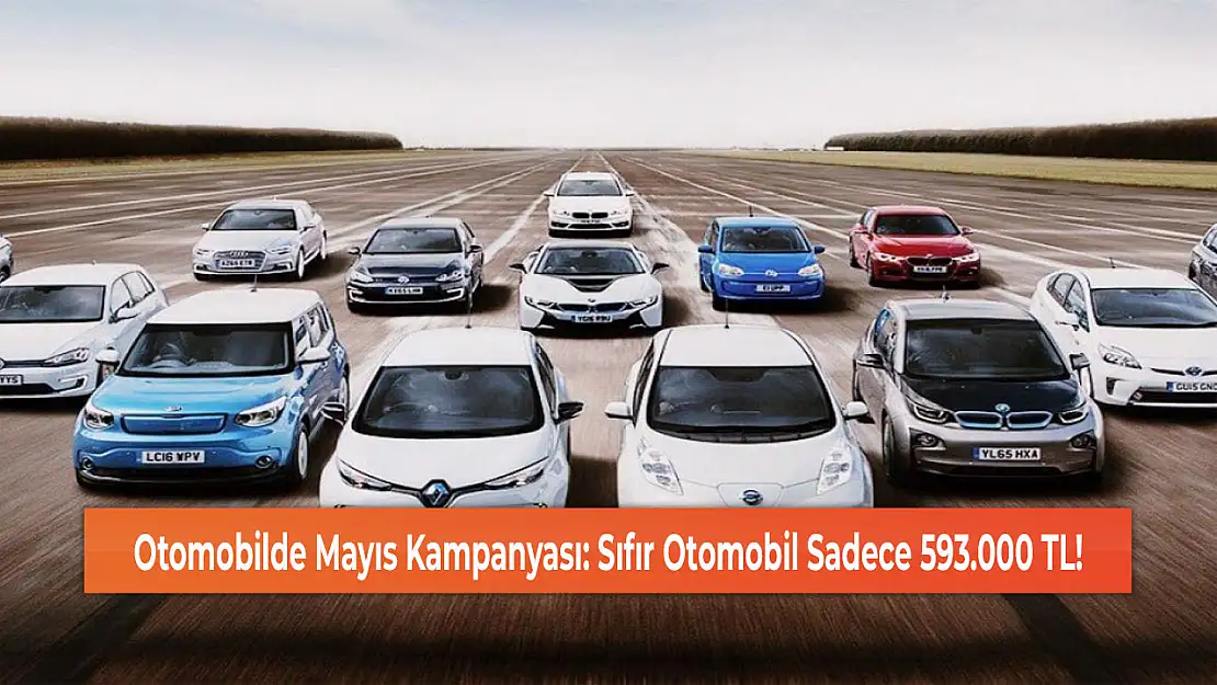 Otomobilde Mayıs Kampanyası: Sıfır Otomobil Sadece 593.000 TL!