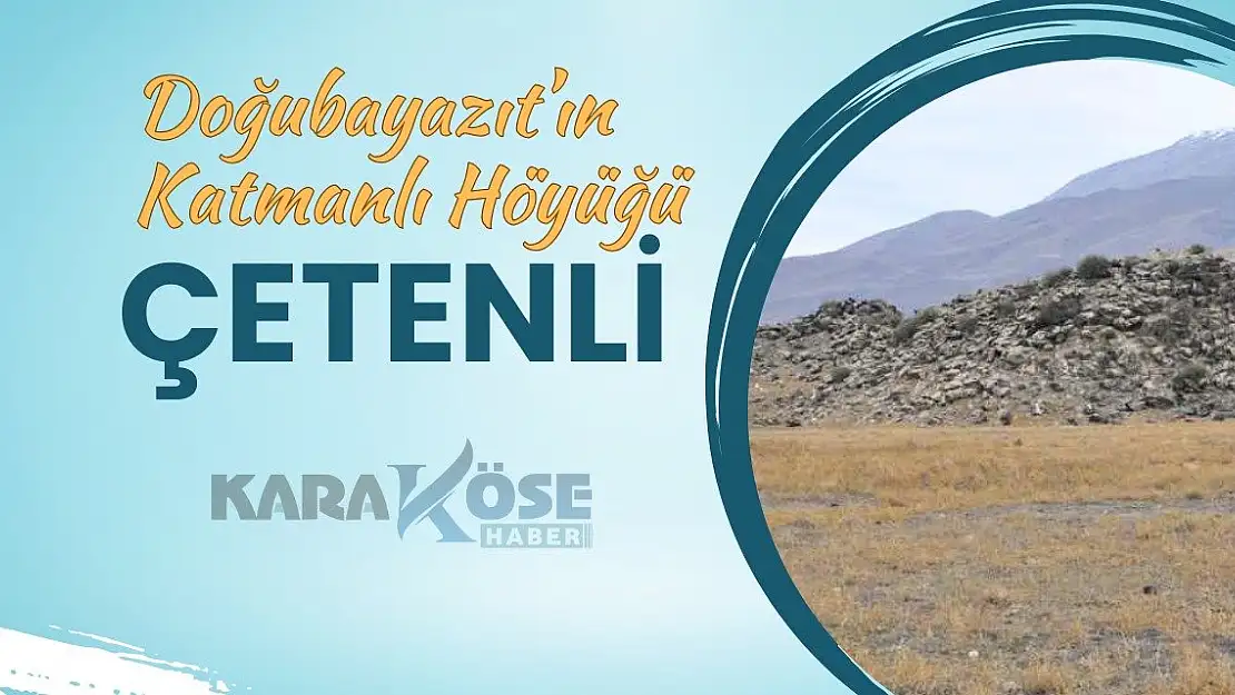 Doğubayazıt'ın Katmanlı Höyüğü: Çetenli