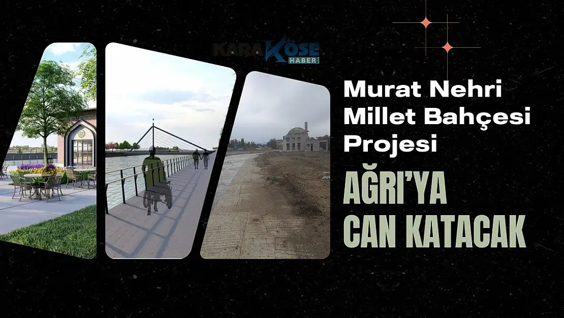 Murat Nehri Millet Bahçesi Projesi Ağrı'ya can katacak