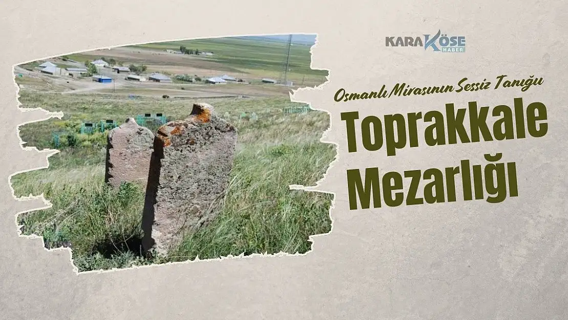 Osmanlı Mirasının Sessiz Tanığı: Toprakkale Mezarlığı