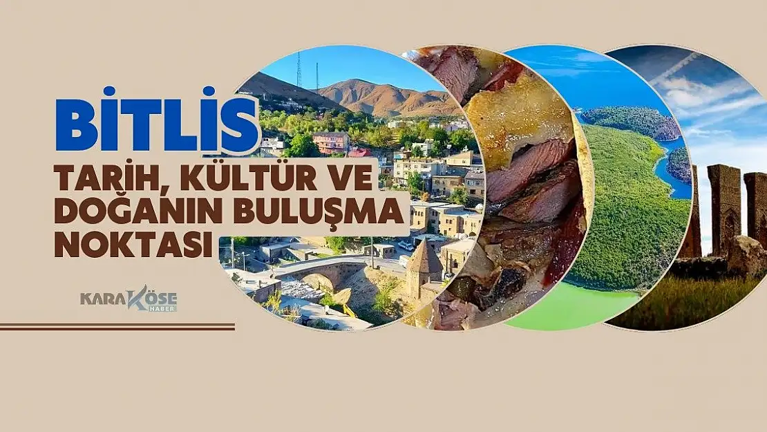 Tarih ve Doğanın Buluştuğu Yer: Bitlis