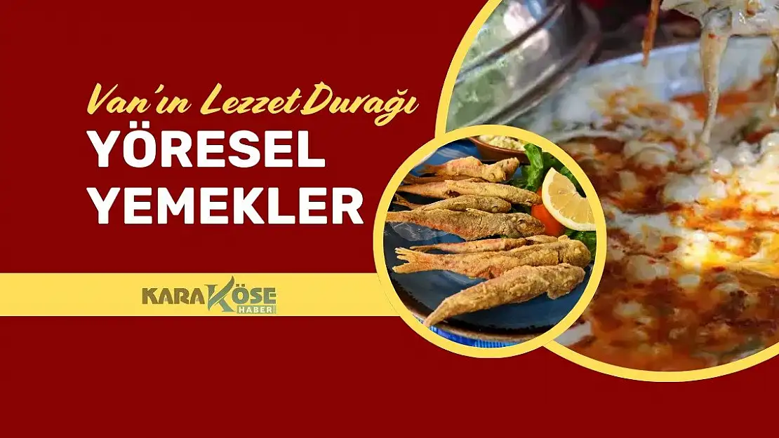 Van'ın Lezzet Durağı: Yöresel Yemekler