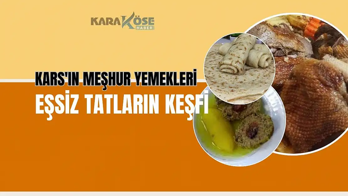 Kars'ın Meşhur Yemekleri: Eşsiz Tatların Keşfi