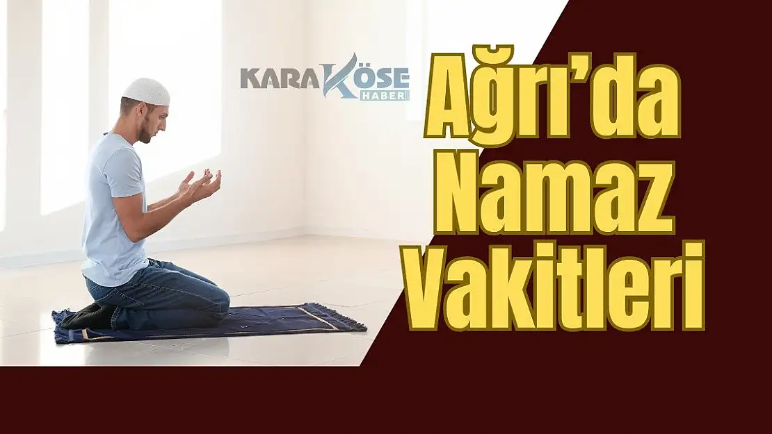 Ağrı'da Namaz Vakitleri 7 Haziran 2024