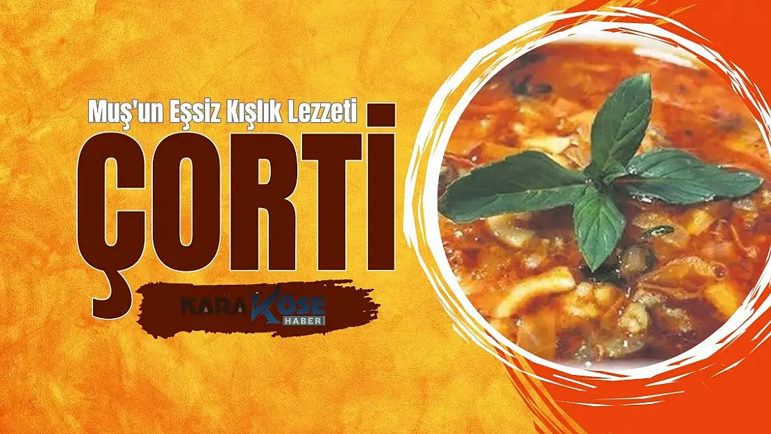Muş'un Eşsiz Kışlık Lezzeti: Çorti