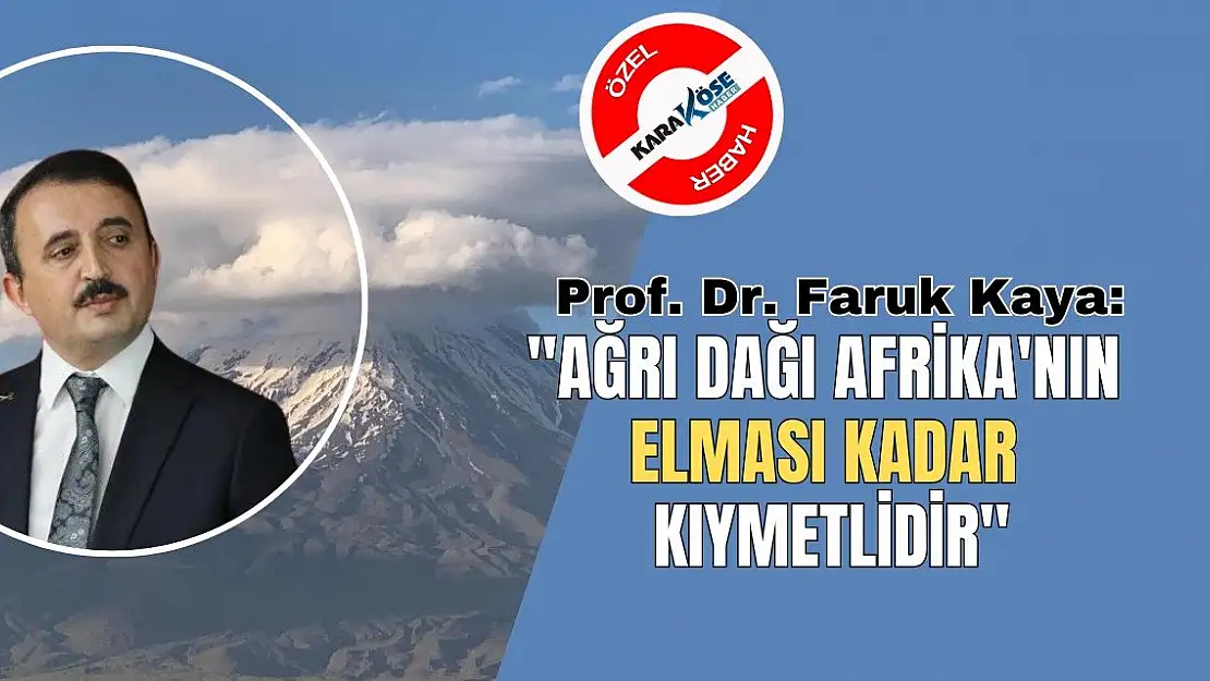 Ağrı Dağı Afrika'nın elması kadar kıymetlidir