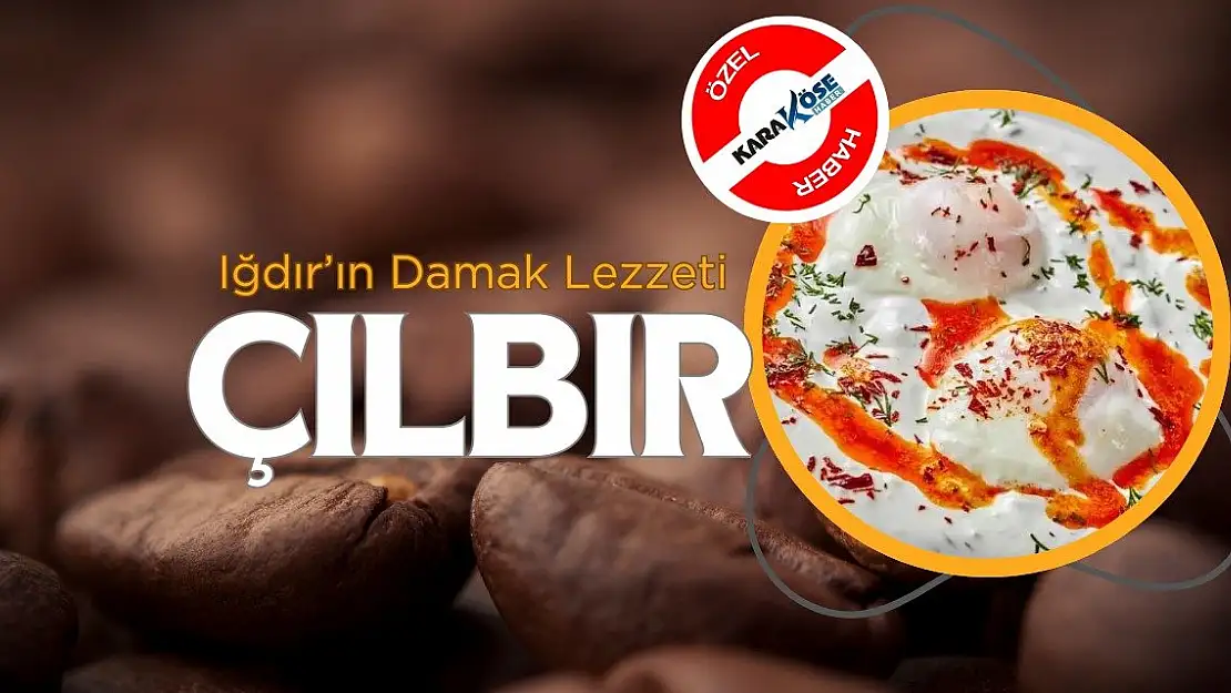 Iğdır'ın Damak Lezzeti: Çılbır