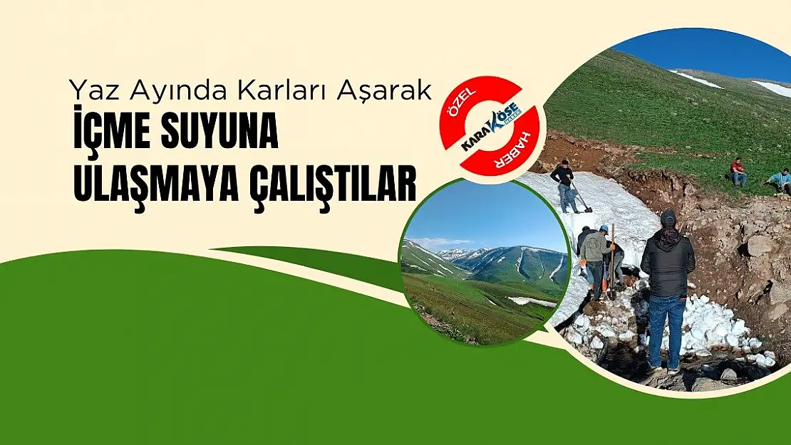 Yaz ayında karları aşarak içme suyuna ulaşmaya çalıştılar