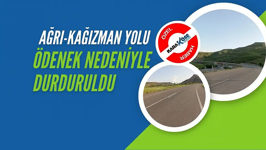 Ağrı-Kağızman Yolunda çalışmalar durdu