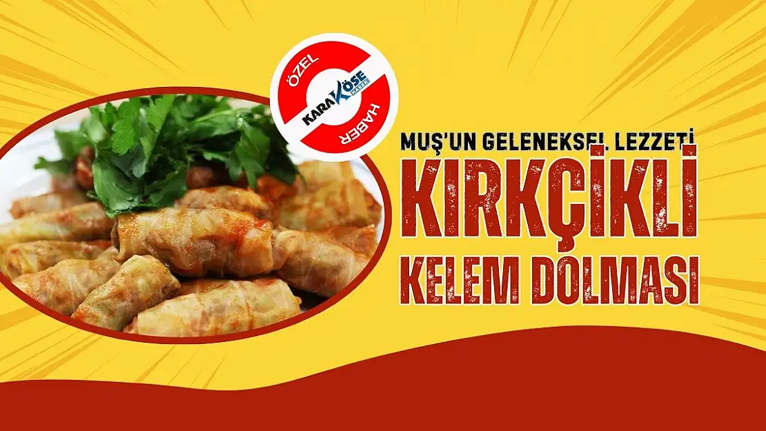 Muş'un Geleneksel Lezzeti: Kırkçikli Kelem Dolması