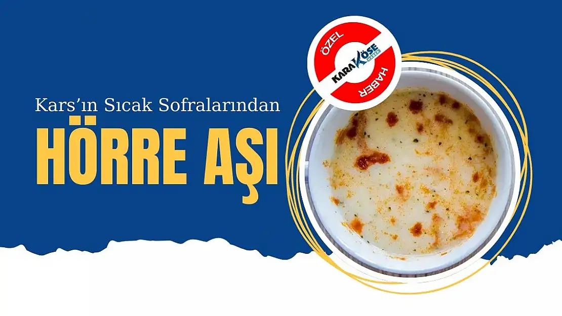 Kars'ın Sıcak Sofralarından: Hörre Aşı