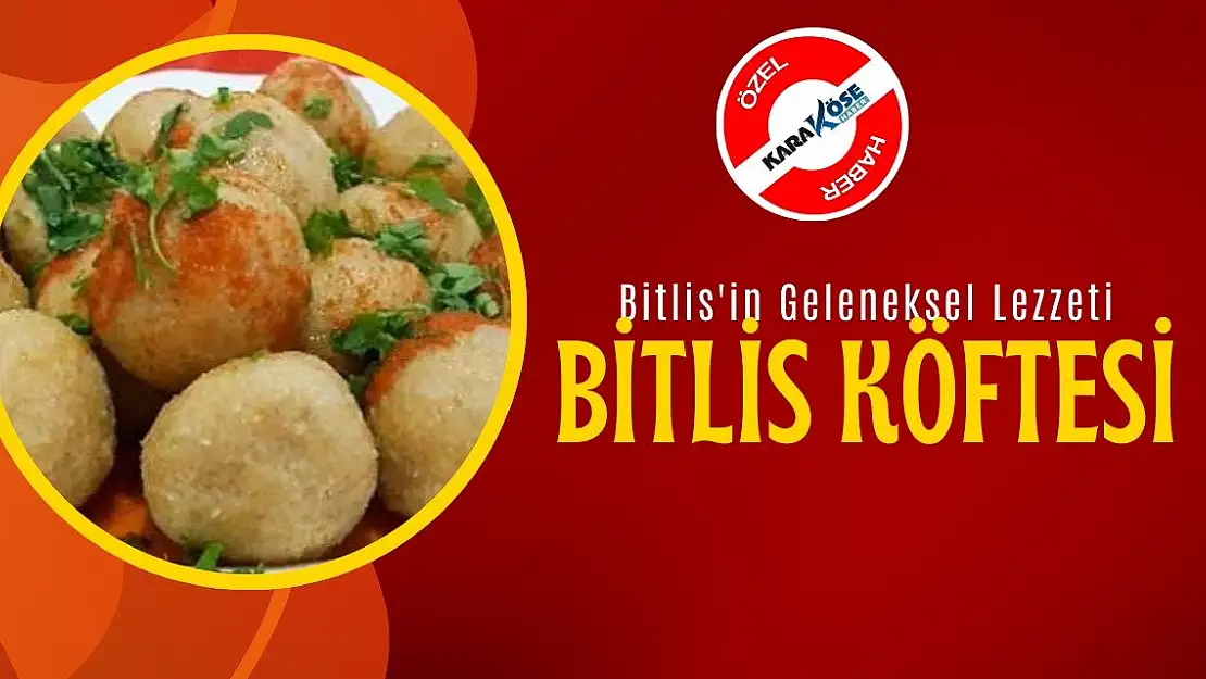 Bitlis'in Geleneksel Lezzeti: Bitlis Köftesi
