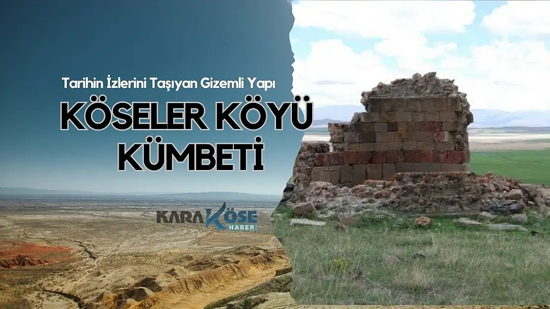 Tarihin İzlerini Taşıyan Gizemli Yapı: Köseler Köyü Kümbeti
