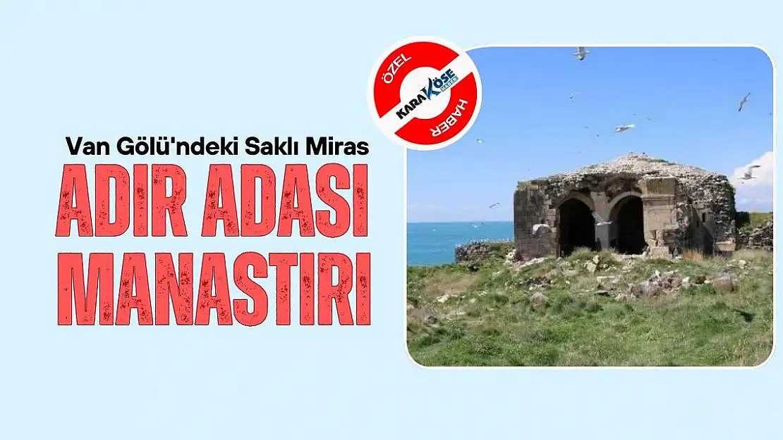 Van Gölü'ndeki Saklı Miras: Adır Adası Manastırı