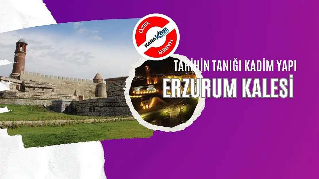 Tarihin Tanığı Kadim Yapı: Erzurum Kalesi