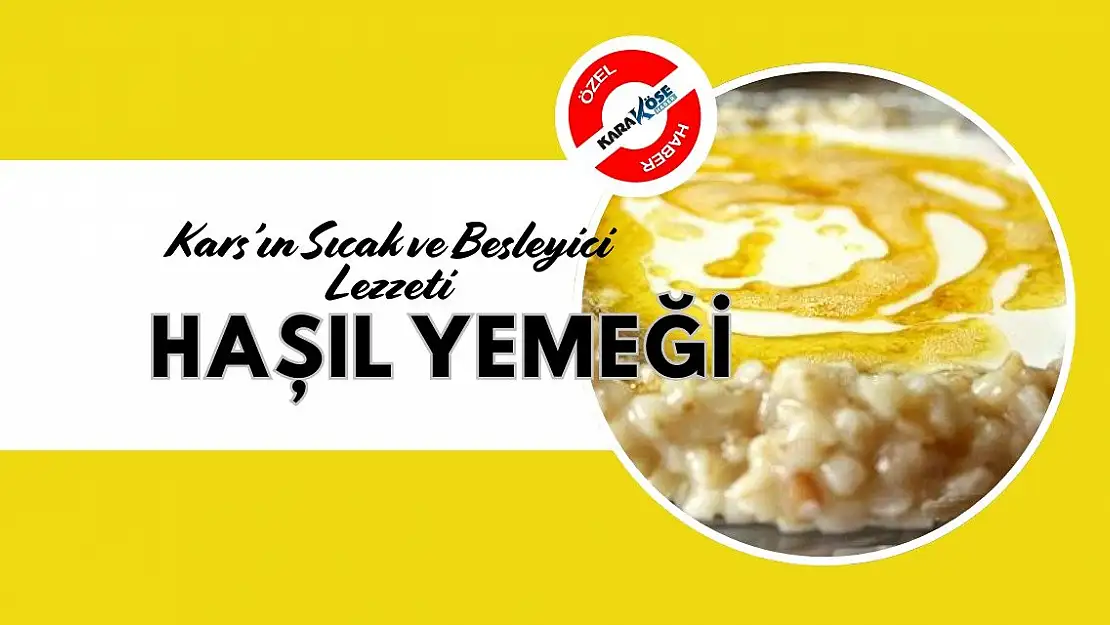 Kars'ın Sıcak ve Besleyici Lezzeti: Haşıl Yemeği