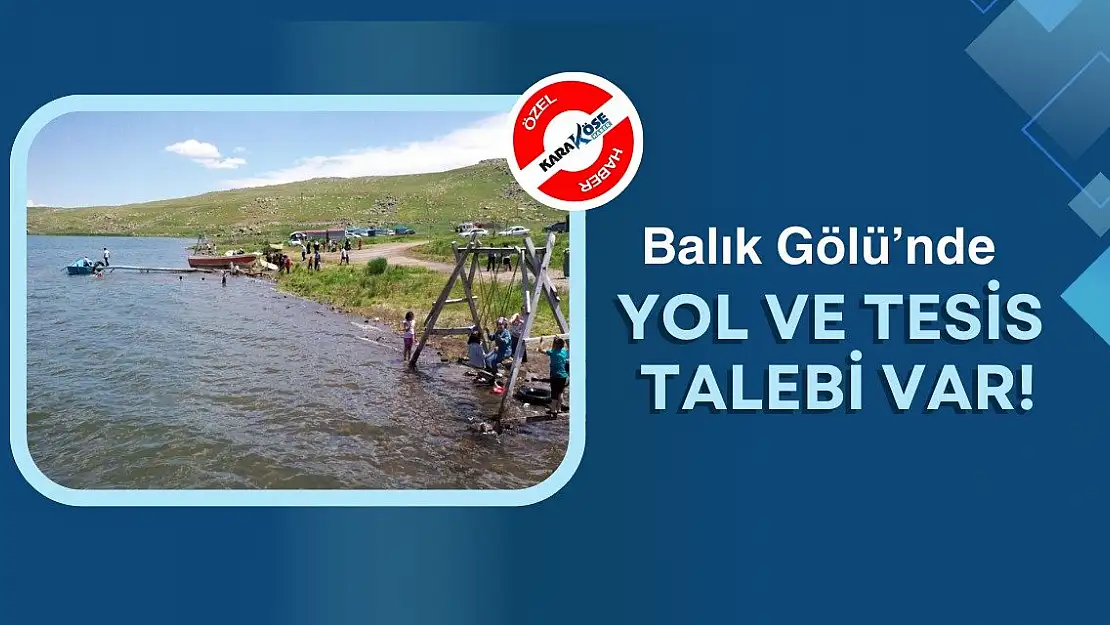 Balık Gölü'nde yol ve tesis talebi var!