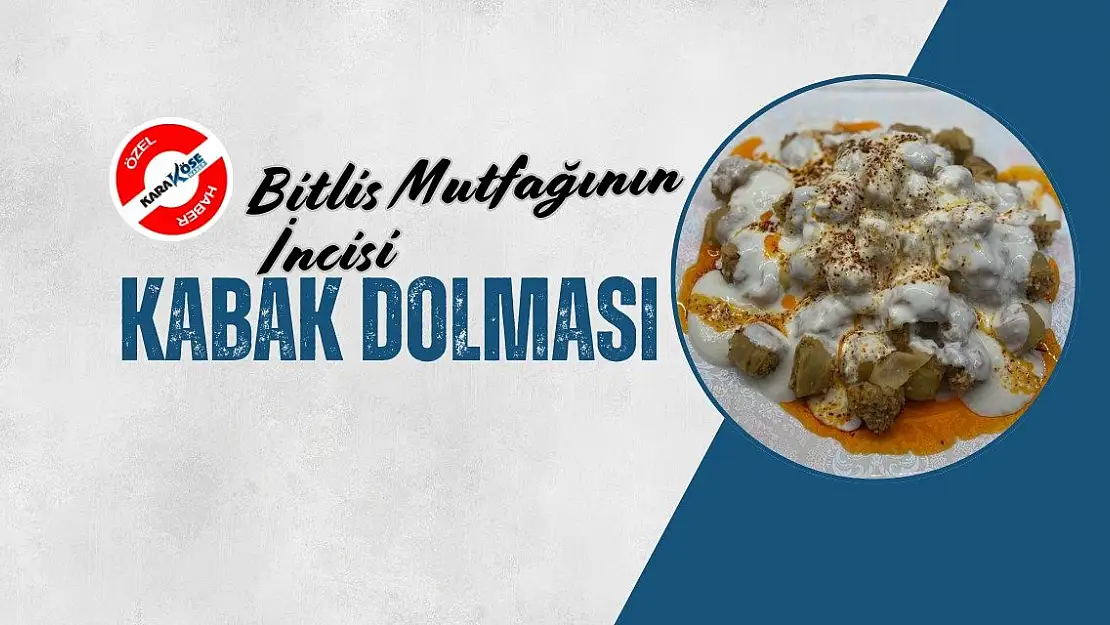 Bitlis Mutfağının İncisi: Kabak Dolması