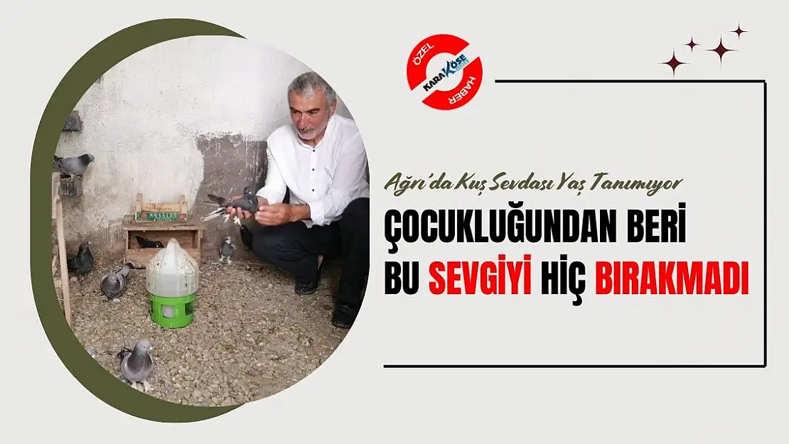 Ağrı'da Kuş Sevdası Yaş Tanımıyor