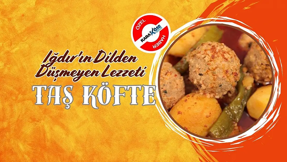 Iğdır'ın Dilden Düşmeyen Lezzeti: Taş Köfte