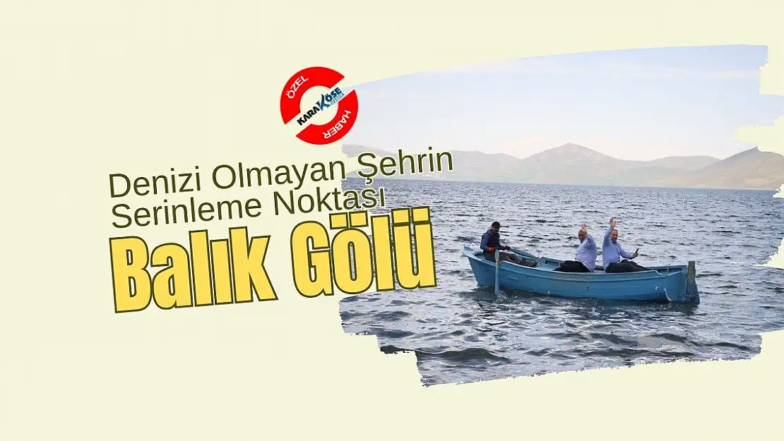 Denizi Olmayan Şehrin Serinleme Noktası: Balık Gölü