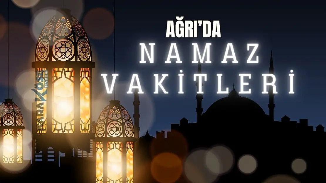 Ağrı'da Namaz Vakitleri 26 Haziran 2024