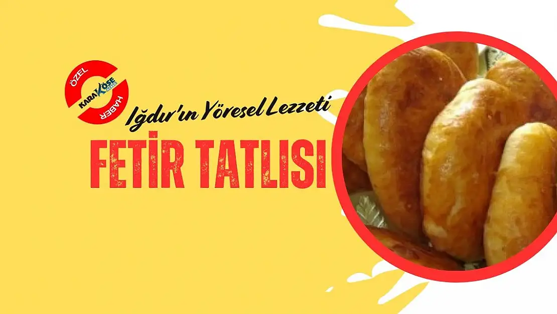 Iğdır'ın Yöresel Lezzeti: Fetir Tatlısı