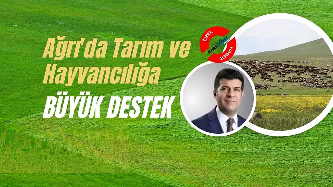 Ağrı'da Tarım ve Hayvancılığa Büyük Destek