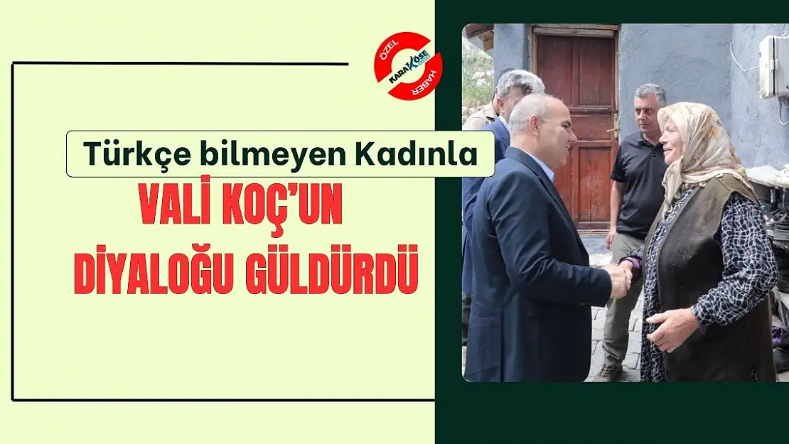 Türkçe bilmeyen Kadınla Vali Koç'un diyaloğu gülümsetti