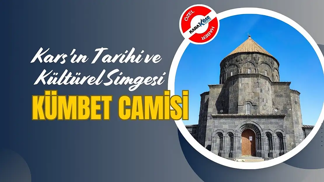 Kars'ın Tarihi ve Kültürel Simgesi: Kümbet Camisi