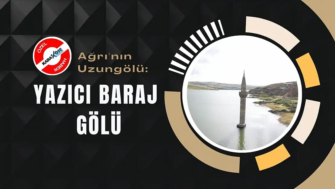Ağrı'nın Uzungölü: Yazıcı Baraj Gölü