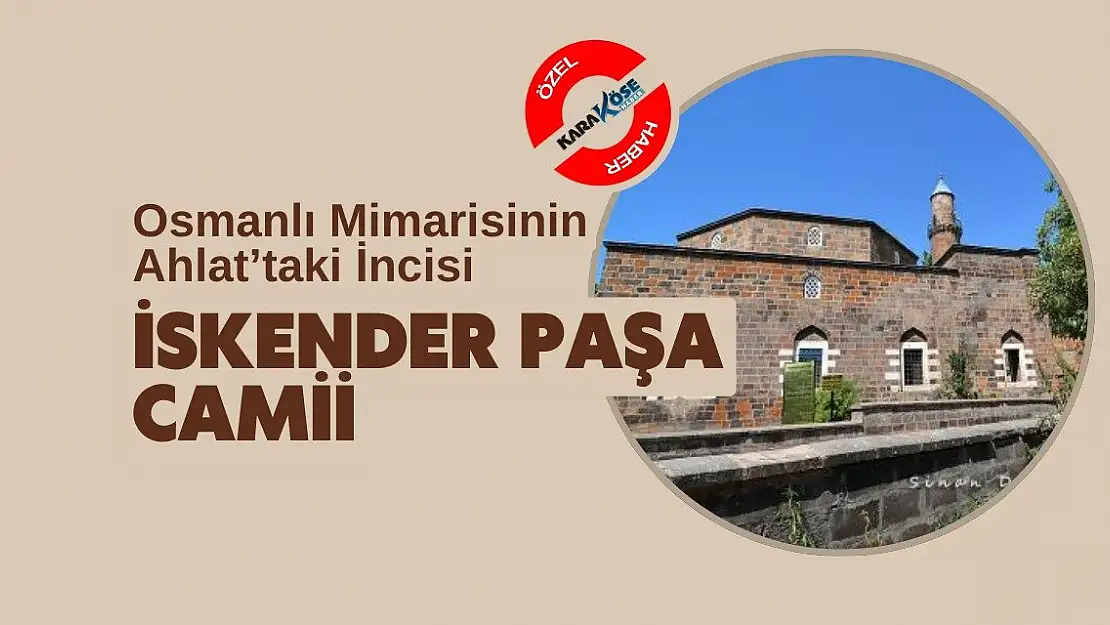 Osmanlı Mimarisinin Ahlat'taki İncisi: İskender Paşa Camii