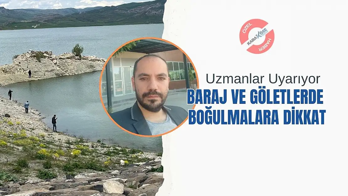 Uzmanlar Uyarıyor: Baraj ve Göletlerde Boğulmalara Dikkat