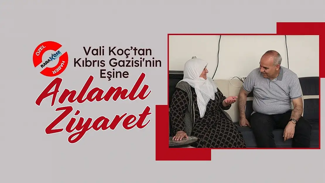 Vali Koç'tan Kıbrıs Gazisi'nin Eşine Anlamlı Ziyaret