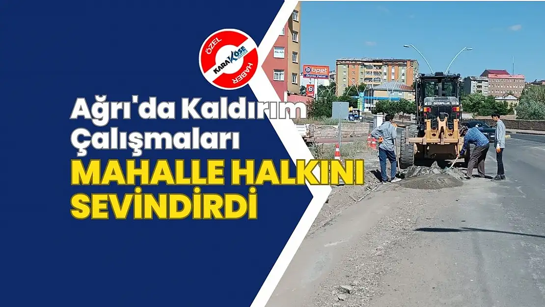 Ağrı'da Kaldırım Çalışmaları Mahalle Halkını Sevindirdi