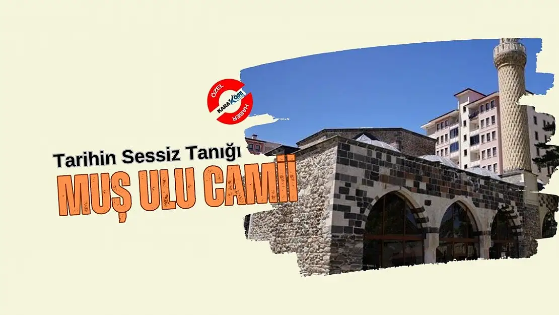 Tarihin Sessiz Tanığı: Muş Ulu Camii