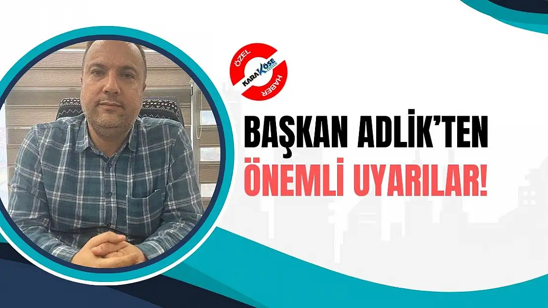 Başkan Adlik'ten önemli Uyarı!