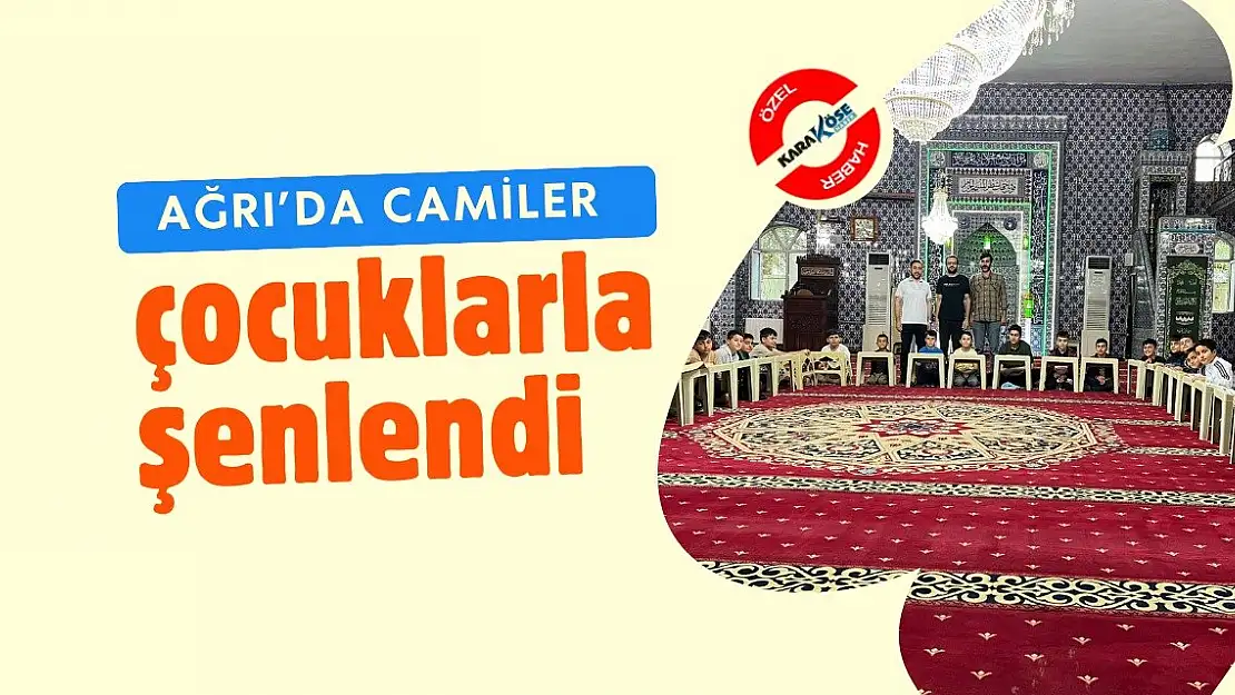 Ağrı'da Camiler Çocuklarla Şenlendi