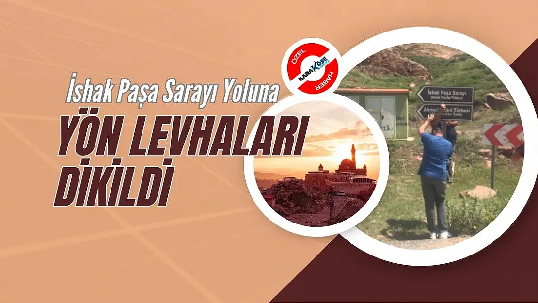 İshak Paşa Sarayı Yoluna Yön Levhaları Dikildi