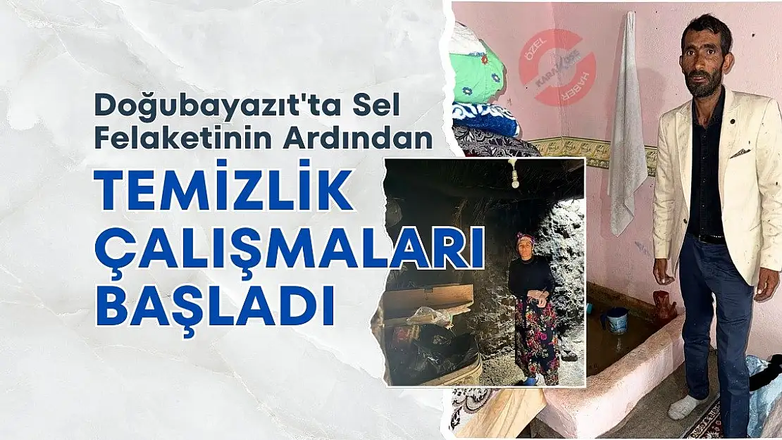 Doğubayazıt'ta Sel Felaketinin Ardından Temizlik Çalışmaları Başladı