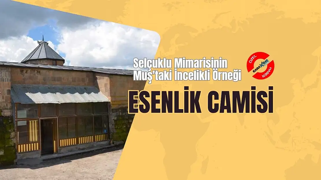 Selçuklu Mimarisinin Muş'taki İncelikli Örneği: Esenlik Camisi
