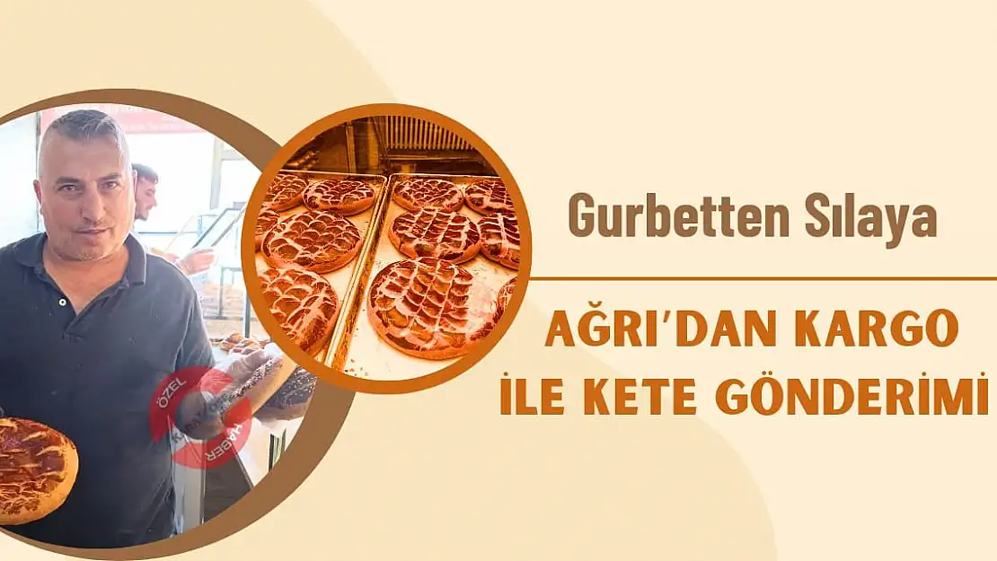 Gurbetten Sılaya: Ağrı'dan Kargo ile Kete Gönderimi