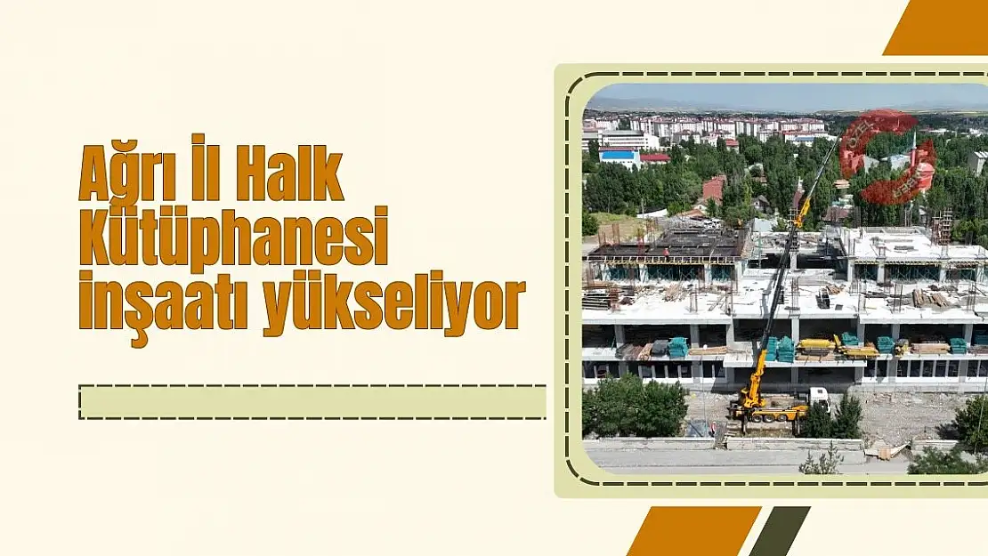 Ağrı İl Halk Kütüphanesi inşaatı yükseliyor