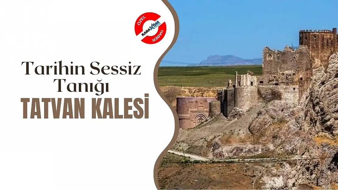 Tarihin Sessiz Tanığı: Tatvan Kalesi