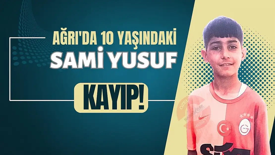 Ağrı'da 10 Yaşındaki Sami Yusuf Kayıp!