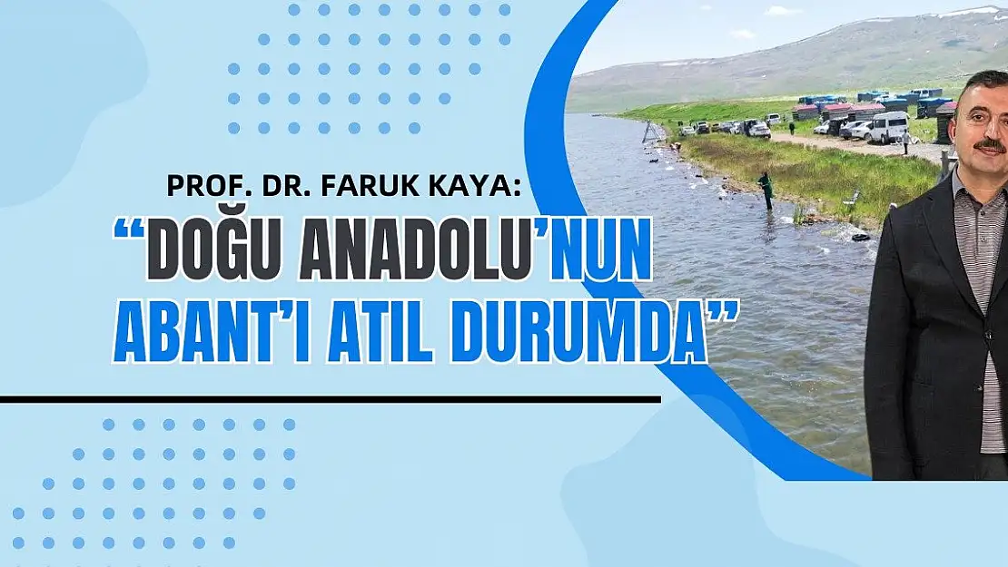 Prof. Dr. Faruk Kaya: 'Doğu Anadolu'nun Abant'ı atıl durumda'