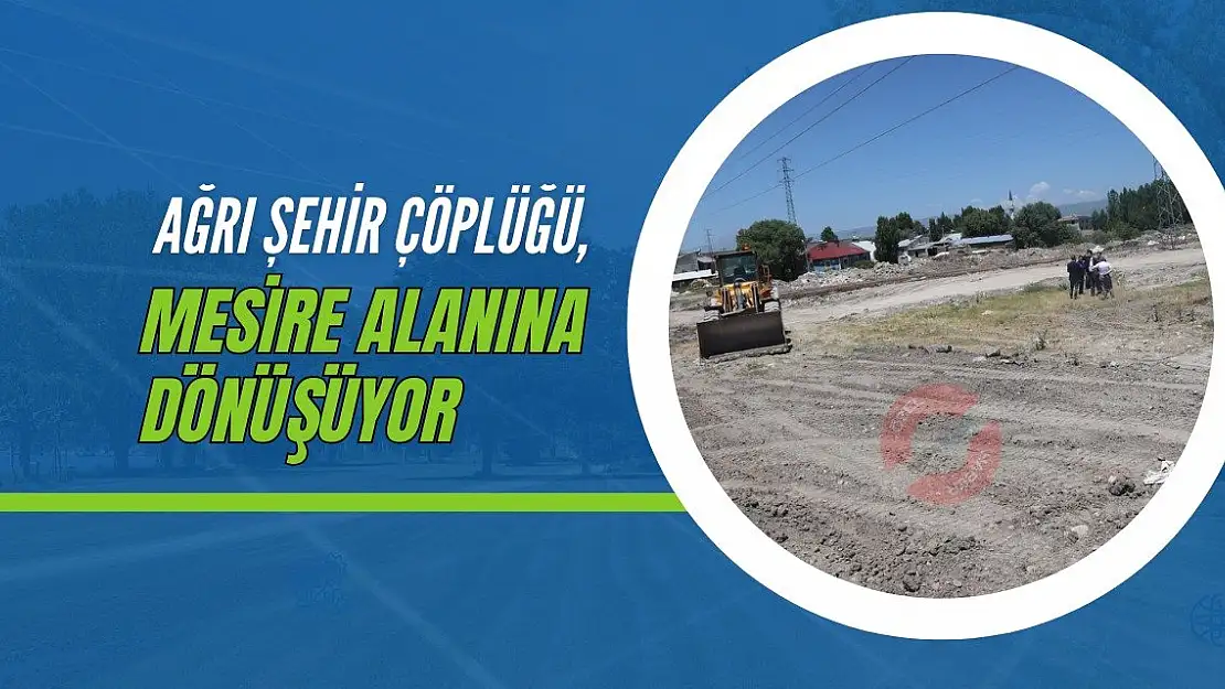 Ağrı Şehir Çöplüğü, Mesire Alanına Dönüşüyor