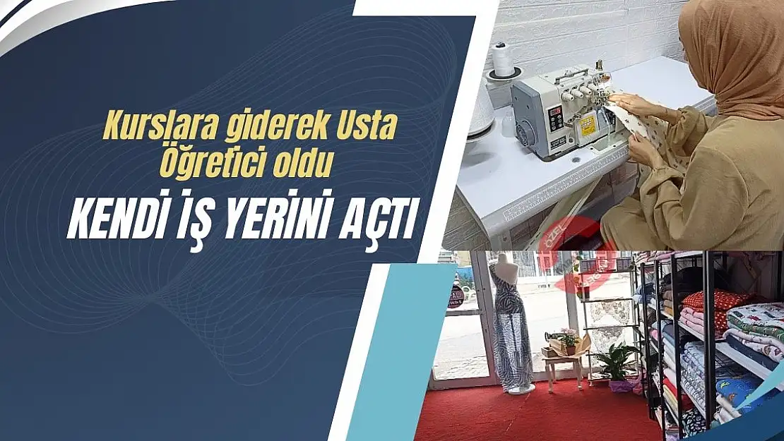 Kurslara giderek Usta Öğretici oldu: Kendi iş yerini açtı