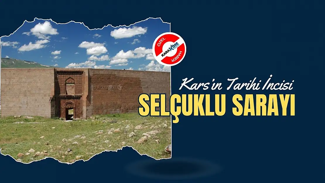 Kars'ın Tarihi İncisi: Selçuklu Sarayı