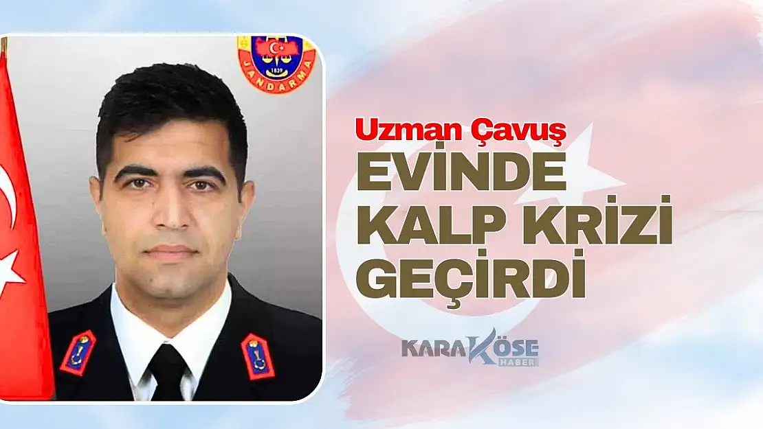 Ağrı'da uzman çavuş kalp krizi geçirdi